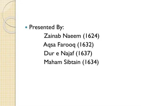 Presented By: Zainab Naeem (1624) Aqsa Farooq (1632)