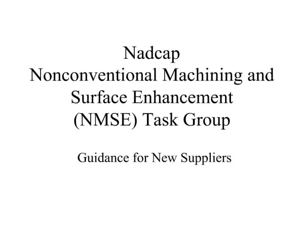Nadcap Nonconventional Machining and Surface Enhancement NMSE Task Group