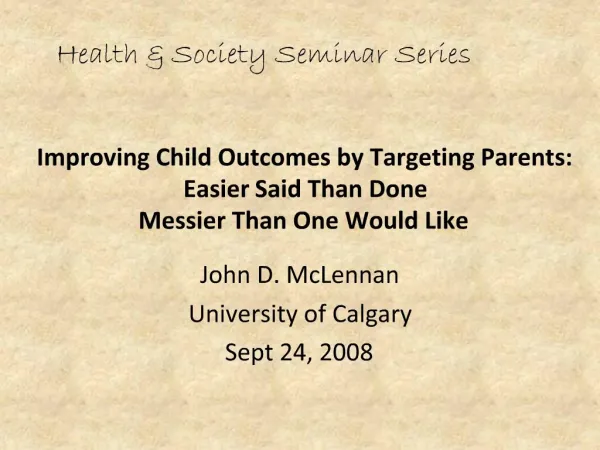 Improving Child Outcomes by Targeting Parents: Easier Said Than Done Messier Than One Would Like