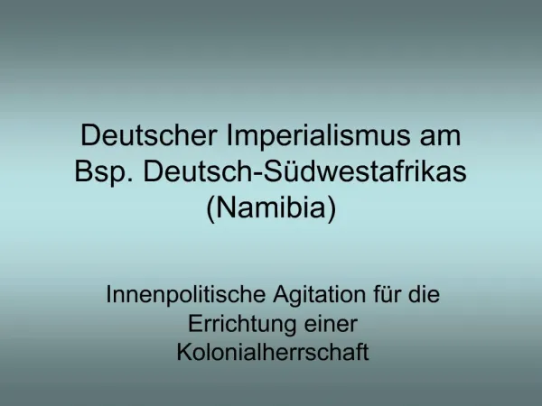 Deutscher Imperialismus am Bsp. Deutsch-S dwestafrikas Namibia