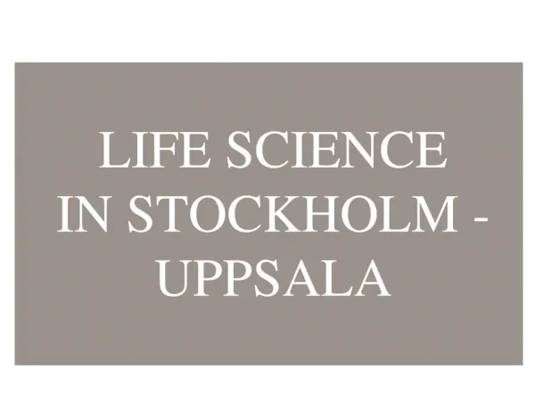 LIFE SCIENCE IN STOCKHOLM -UPPSALA