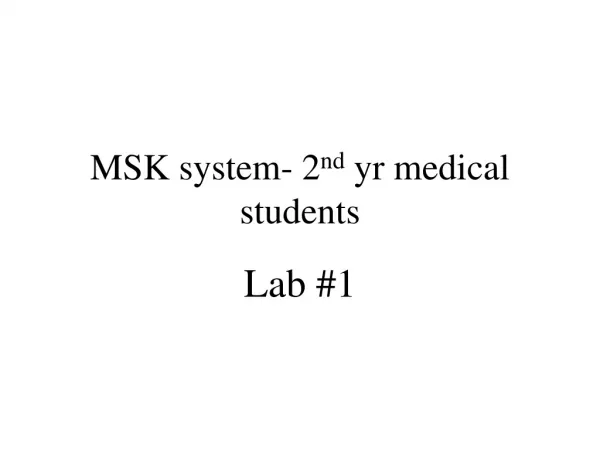 MSK system- 2 nd yr medical students