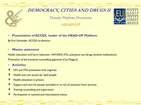 DEMOCRACY, CITIES AND DRUGS II Thematic Platforms Presentation HEAD-UP