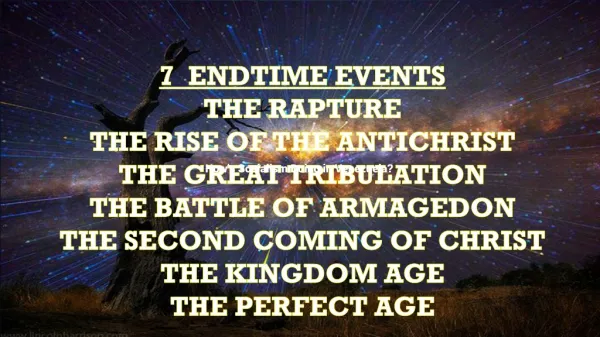 7 ENDTIME EVENTS THE RAPTURE THE RISE OF THE ANTICHRIST THE GREAT TRIBULATION