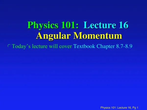 Physics 101: Lecture 16 Angular Momentum