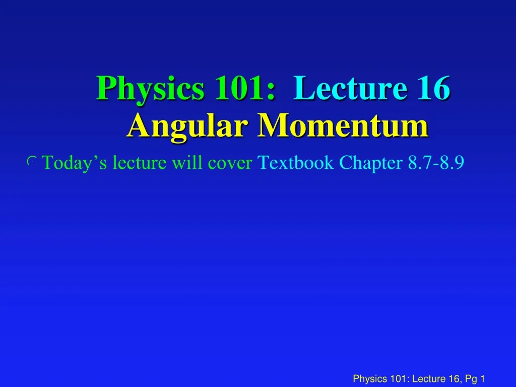 physics 101 lecture 16 angular momentum