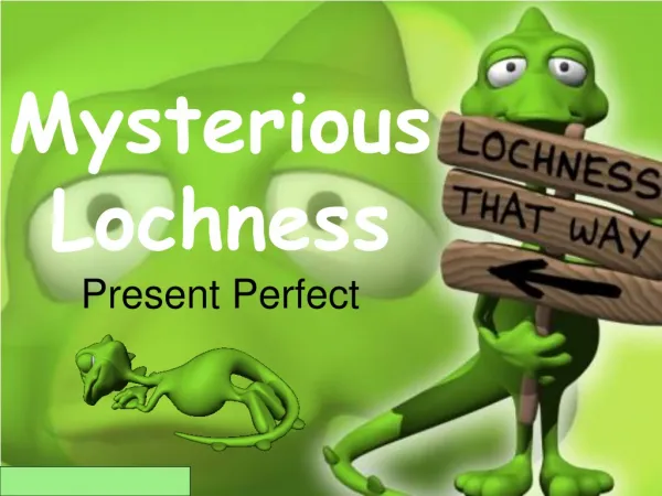 Mysterious Lochness Present Perfect