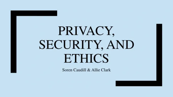 Privacy, Security, and Ethics