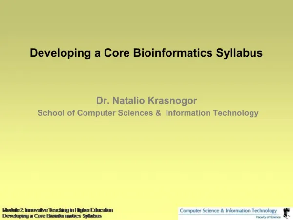 Developing a Core Bioinformatics Syllabus Dr. Natalio Krasnogor School of Computer Sciences Information Technology