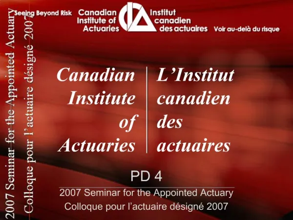 PD 4 2007 Seminar for the Appointed Actuary Colloque pour l actuaire d sign 2007
