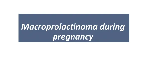 Macroprolactinoma during pregnancy