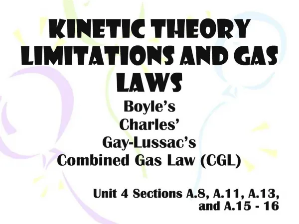 Kinetic theory limitations and gas laws Boyle s Charles Gay-Lussac s Combined Gas Law CGL