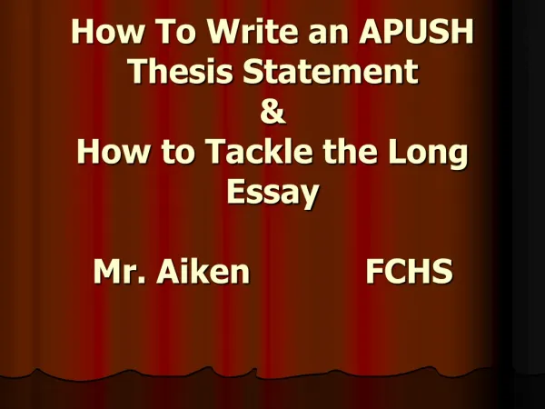 How To Write an APUSH Thesis Statement &amp; How to Tackle the Long Essay Mr. Aiken			FCHS
