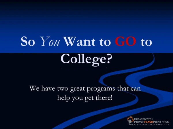 So You Want to GO to College