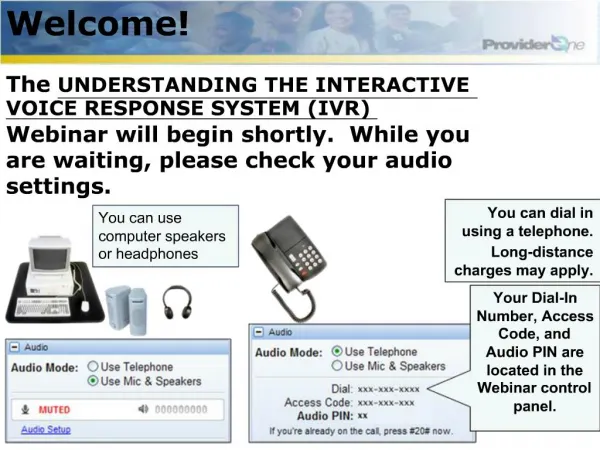 Welcome The UNDERSTANDING THE INTERACTIVE VOICE RESPONSE SYSTEM IVR Webinar will begin shortly. While you are waiting