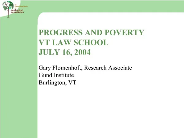PROGRESS AND POVERTY VT LAW SCHOOL JULY 16, 2004 Gary Flomenhoft, Research Associate Gund Institute Burlington, VT