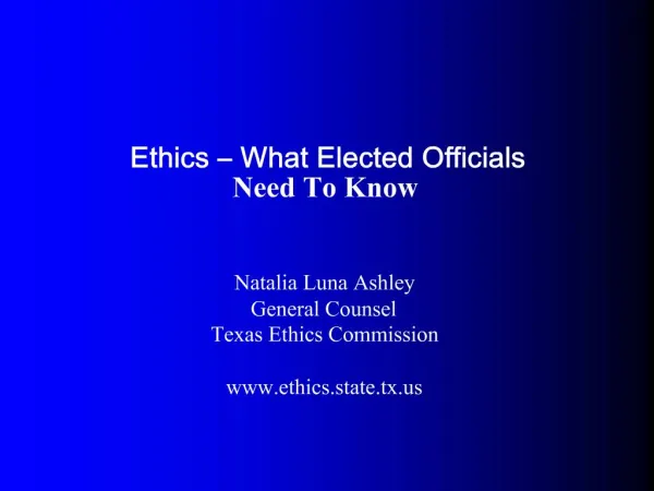 Ethics What Elected Officials Need To Know Natalia Luna Ashley General Counsel Texas Ethics Commission ethics.s