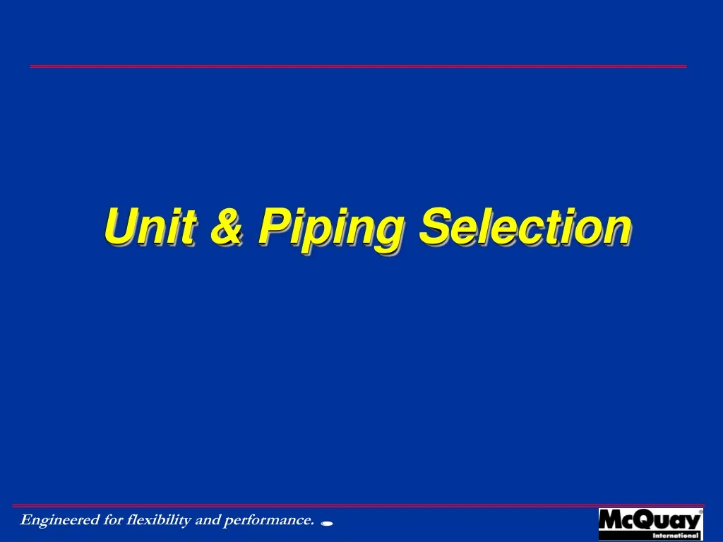 unit piping selection