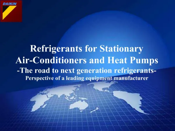 Refrigerants for Stationary Air-Conditioners and Heat Pumps -The road to next generation refrigerants- Perspective of a