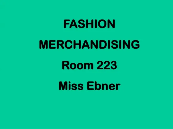 FASHION MERCHANDISING Room 223 Miss Ebner