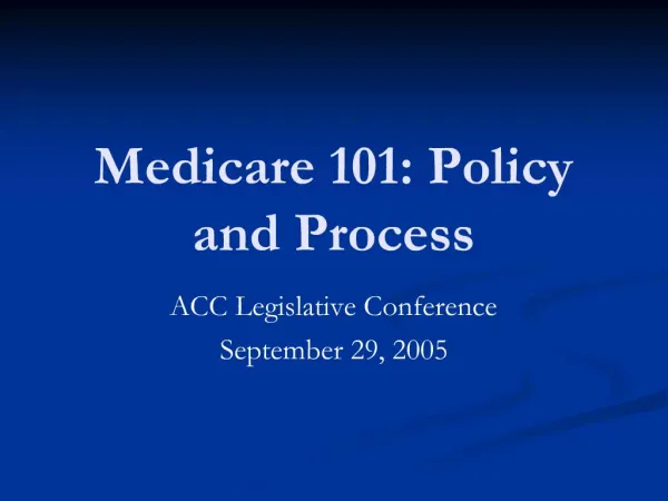 Medicare 101: Policy and Process