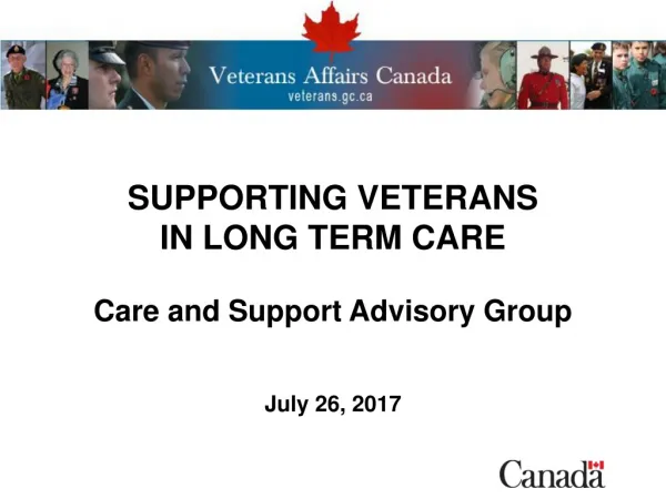 SUPPORTING VETERANS IN LONG TERM CARE Care and Support Advisory Group July 26, 2017