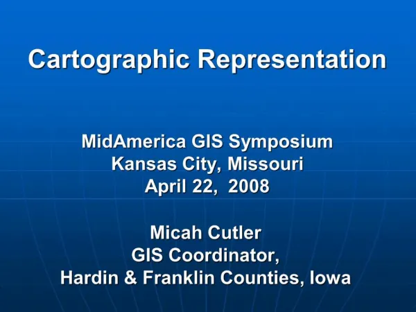 Cartographic Representation MidAmerica GIS Symposium Kansas City, Missouri April 22, 2008