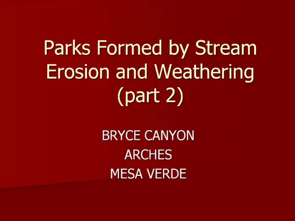 Parks Formed by Stream Erosion and Weathering part 2