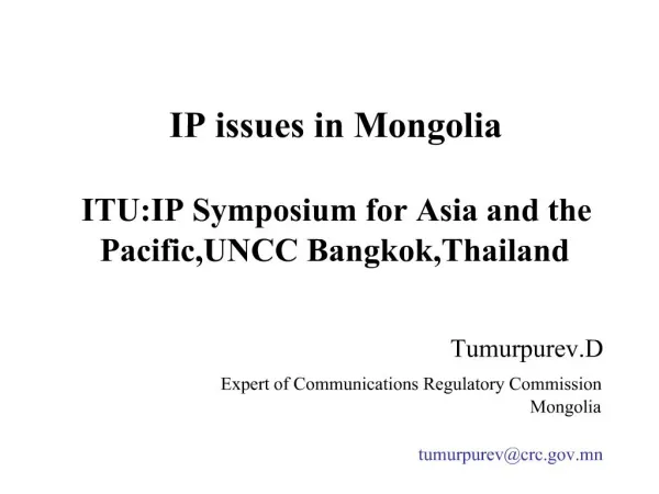 IP issues in Mongolia ITU:IP Symposium for Asia and the Pacific,UNCC Bangkok,Thailand