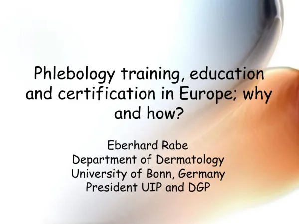 Phlebology training, education and certification in Europe; why and how