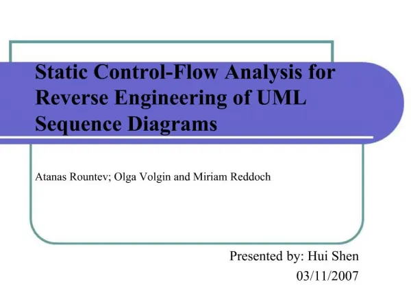 Static Control-Flow Analysis for Reverse Engineering of UML Sequence Diagrams Atanas Rountev; Olga Volgin and Miriam Re