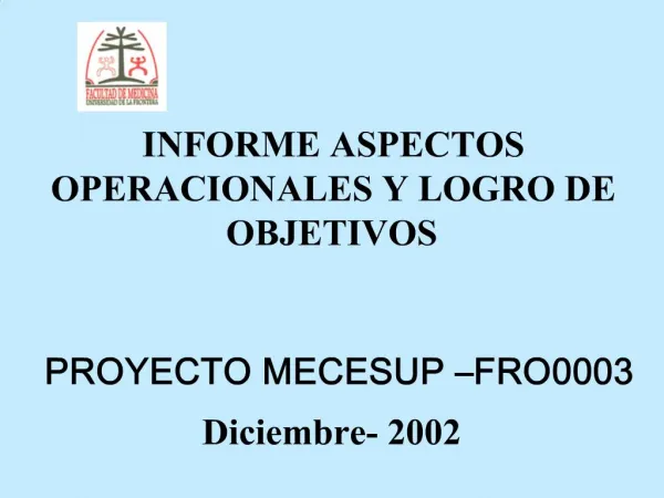 INFORME ASPECTOS OPERACIONALES Y LOGRO DE OBJETIVOS PROYECTO MECESUP FRO0003 Diciembre- 2002