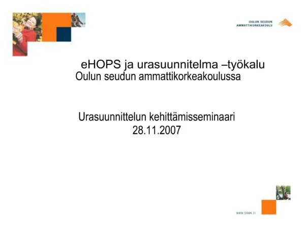 EHOPS ja urasuunnitelma ty kalu Oulun seudun ammattikorkeakoulussa Urasuunnittelun kehitt misseminaari 28.11.2007