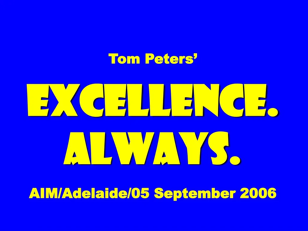 tom peters excellence always aim adelaide 05 september 2006