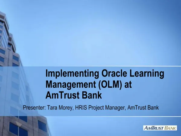 Implementing Oracle Learning Management OLM at AmTrust Bank