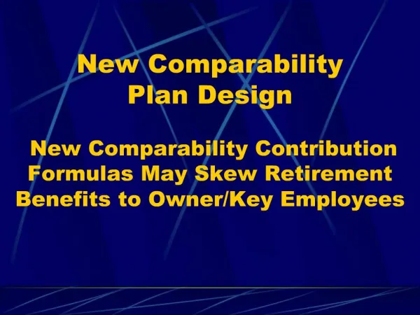 New Comparability Plan Design New Comparability Contribution Formulas May Skew Retirement Benefits to Owner