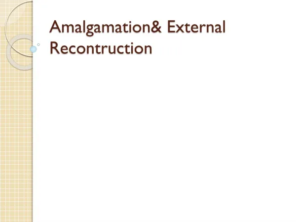 Amalgamation&amp; External Recontruction