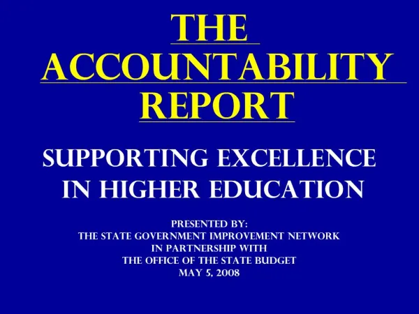 The Accountability Report Supporting Excellence in Higher Education Presented by: The State government Improvement Ne
