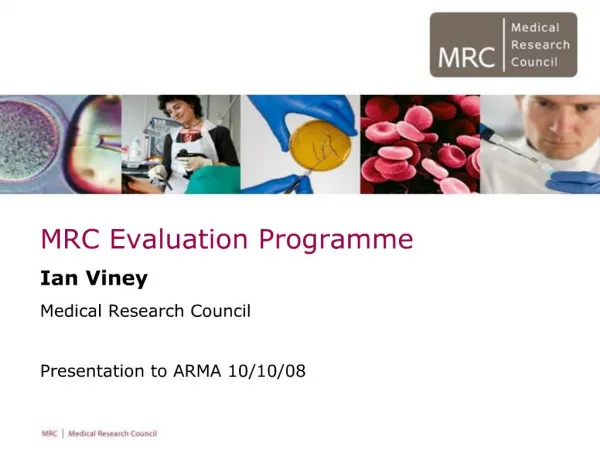 MRC Evaluation Programme Ian Viney Medical Research Council Presentation to ARMA 10
