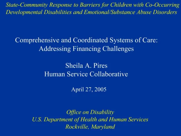 Comprehensive and Coordinated Systems of Care: Addressing Financing Challenges Sheila A. Pires Human Service Collaborat