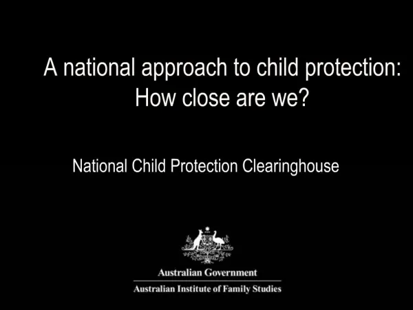 A national approach to child protection: How close are we