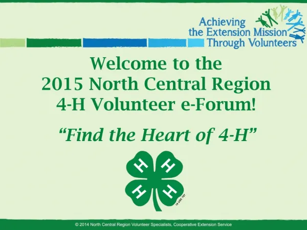Welcome to the 2015 North Central Region 4-H Volunteer e-Forum! “Find the Heart of 4-H”
