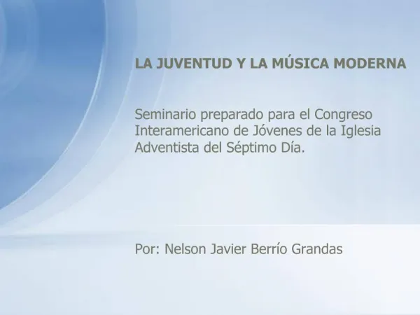 LA JUVENTUD Y LA M SICA MODERNA Seminario preparado para el Congreso Interamericano de J venes de la Iglesia Adventista