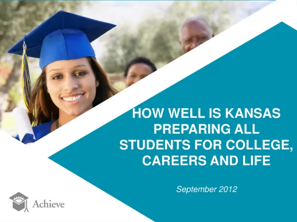 HOW WELL IS KANSAS PREPARING ALL STUDENTS FOR COLLEGE, CAREERS AND LIFE September 2012