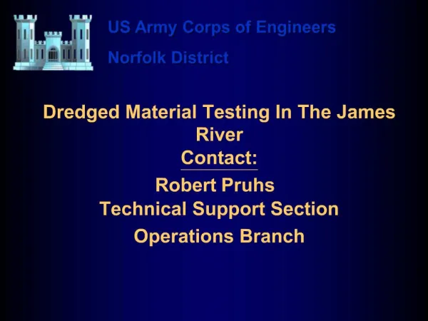 Dredged Material Testing In The James River Contact: Robert Pruhs Technical Support Section Operations Branch