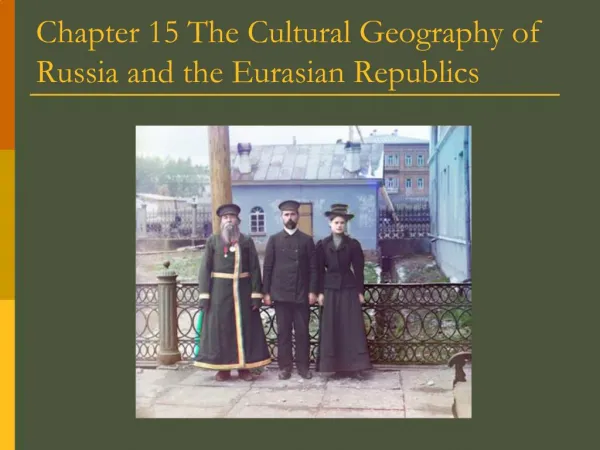 Chapter 15 The Cultural Geography of Russia and the Eurasian Republics