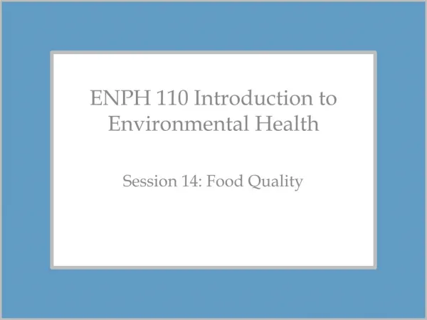 ENPH 110 Introduction to Environmental Health Session 14: Food Quality