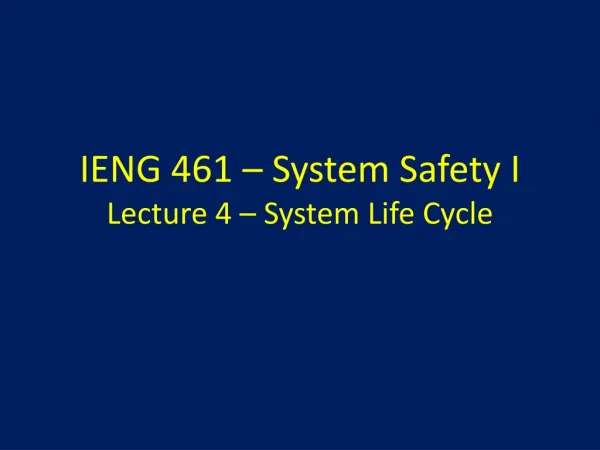 IENG 461 – System Safety I Lecture 4 – System Life Cycle