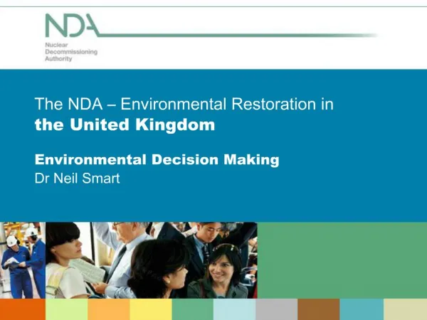 The NDA Environmental Restoration in the United Kingdom Environmental Decision Making Dr Neil Smart
