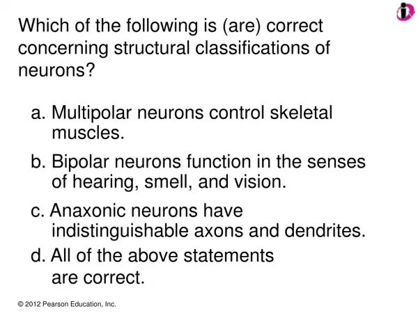 a. Multipolar neurons control skeletal muscles.